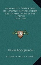 Anatomie Et Physiologie Des Organes Reproducteurs Des Champignons Et Des Lichens: These (1869)