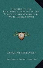 Geschichte Des Religionsunterrichts in Der Evangelischen Volksschule Wurttembergs (1903)