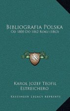 Bibliografia Polska: Od 1800 Do 1862 Roku (1863)