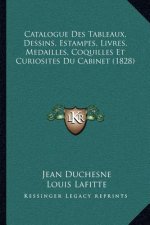 Catalogue Des Tableaux, Dessins, Estampes, Livres, Medailles, Coquilles Et Curiosites Du Cabinet (1828)