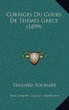 Corriges Du Cours de Themes Grecs (1899)