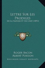 Lettre Sur Les Prodiges: de La Nature Et de L'Art (1893)