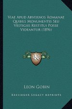 Viae Apud Arvernos Romanae Quibus Monumentis Seu Vestigiis Restitui Posse Videantur (1896)