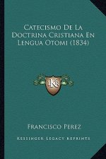 Catecismo de La Doctrina Cristiana En Lengua Otomi (1834)