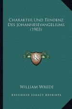 Charakter Und Tendenz Des Johannesevangeliums (1903)