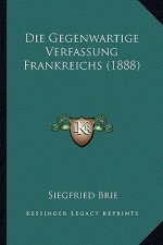 Die Gegenwartige Verfassung Frankreichs (1888)