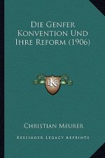 Die Genfer Konvention Und Ihre Reform (1906)
