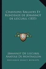 Chansons Ballades Et Rondeaux de Jehannot de Lescurel (1855)