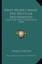 Ernst Moritz Arndt, Der Deutsche Reichsherold: Biographie Und Charakteristik (1884)