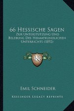 66 Hessische Sagen: Zur Unterstutzung Und Belebung Des Heimatkundlichen Unterrichts (1892)