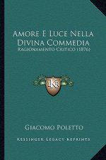 Amore E Luce Nella Divina Commedia: Ragionamento Critico (1876)