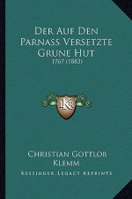 Der Auf Den Parnass Versetzte Grune Hut: 1767 (1883)