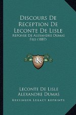Discours de Reception de LeConte de Lisle: Reponse de Alexandre Dumas Fils (1887)