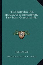 Beschreibung Der Belager Und Einnehmung Der Statt Colmar (1878)