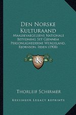 Den Norske Kulturaand: Maalbevaegelsens Nationale Betydning Set Gjennem Personlighederne Wergeland, Bjornson, Ibsen (1908)