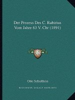 Der Prozess Des C. Rabirius Vom Jahre 63 V. Chr (1891)
