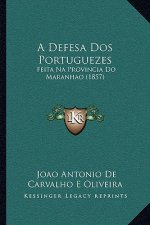 A Defesa DOS Portuguezes: Feita Na Provincia Do Maranhao (1857)