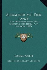 Alexander Mit Der Lanze: Eine Bronzestatuette Der Sammlung Der Herrn A. V. Nelidow (1898)
