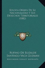 Bolivia Orijen de Su Nacionalidad y Sus Derechos Territoriales (1882)