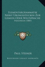 Elementargrammatik Nebst Ubungsstucken Zur Gemein Oder Weltsprache: Pasilingua (1885)