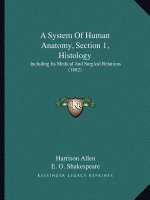 A System of Human Anatomy, Section 1, Histology: Including Its Medical and Surgical Relations (1882)