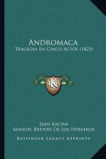 Andromaca: Tragedia En Cinco Actos (1825)