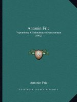 Antonin Fric: Vzpomiinky K Sedmdesatym Narozeninam (1902)