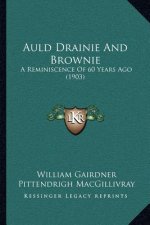 Auld Drainie And Brownie: A Reminiscence Of 60 Years Ago (1903)
