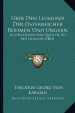 Uber Den Leumund Der Osterreicher Bohmen Und Ungern: In Den Heimischen Quellen Des Mittelalters (1863)
