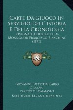 Carte Da Giuoco in Servigio Dell' Istoria E Della Cronologia: Disegnate E Descritte Da Monsignor Francesco Bianchini (1871)