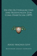 Die Oxy-Buttersaure Und Ihre Beziehungen Zum Coma Diabeticum (1899)