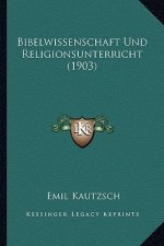 Bibelwissenschaft Und Religionsunterricht (1903)