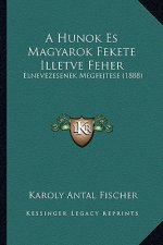 A Hunok Es Magyarok Fekete Illetve Feher: Elnevezesenek Megfejtese (1888)