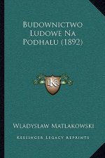 Budownictwo Ludowe Na Podhalu (1892)