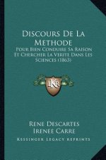 Discours de La Methode: Pour Bien Conduire Sa Raison Et Chercher La Verite Dans Les Sciences (1863)