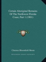 Certain Aboriginal Remains of the Northwest Florida Coast, Part 1 (1901)