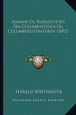 Aemner Og Kuriositeter Fra Columbustiden Og Columbusliteraturen (1892)
