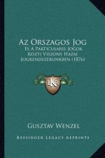 AZ Orszagos Jog: Es a Particularis Jogok Kozti Viszony Hazai Jogrendszerunkben (1876)
