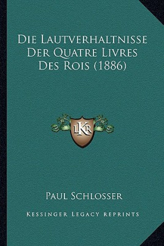 Die Lautverhaltnisse Der Quatre Livres Des Rois (1886)