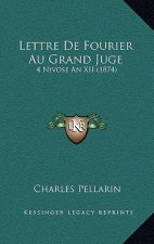 Lettre de Fourier Au Grand Juge: 4 Nivose an XII (1874)