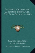 En Svensk Ordeskotsel Angaende Bokstafver, Ord Och Ordesatt (1881)