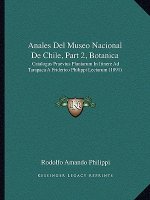 Anales del Museo Nacional de Chile, Part 2, Botanica: Catalogus Praevius Plantarum in Itinere Ad Tarapaca a Friderico Philippi Lectarum (1891)
