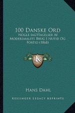100 Danske Ord: Nogle Iagttagelser AF Modersmalets Brug I Nutid Og Fortid (1868)