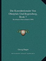 Die Kunstdenkmaler Von Oberpfalz Und Regensburg, Book 7: Bezirksamt Oberviechtach (1906)