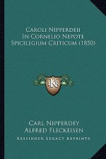 Caroli Nipperdeii in Cornelio Nepote Spicilegium Criticum (1850)
