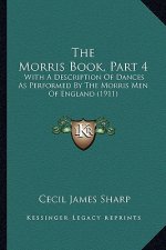 The Morris Book, Part 4: With a Description of Dances as Performed by the Morris Men of England (1911)