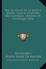 Sur Les Delais de La Justice Divine Dans La Punition Des Coupables, Ouvrage de Plutarque (1822)
