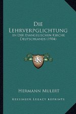 Die Lehrverpglichtung: In Der Evangelischen Kirche Deutschlands (1904)