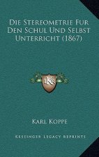 Die Stereometrie Fur Den Schul Und Selbst Unterricht (1867)