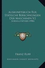 Auskunftsbuch Fur Statische Berechnungen Der Maschinen V2: Schnellstatiker (1906)